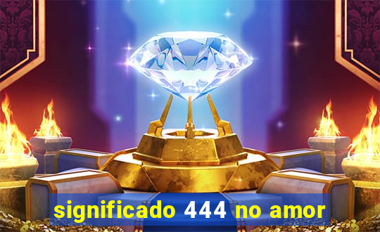 significado 444 no amor